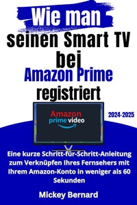 Wie man seinen Smart TV bei Amazon Prime registriert - Mickey Bernard - E-Book