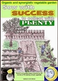 Sow with success to collect with plenty. Organic and synergistic vegetable garden - Bruno Del Medico - E-Book