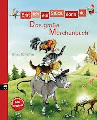 Erst ich ein Stück, dann du - Das große Märchenbuch - Ursel Scheffler - E-Book
