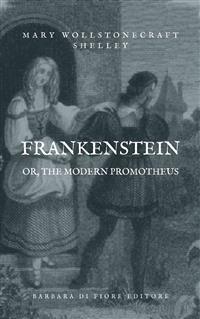 Frankenstein; or, The Modern Prometheus - Mary Wollstonecraft Shelley - E-Book