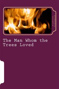 The Man Whom The Trees Loved - Algernon Blackwood - E-Book