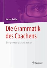 Die Grammatik des Coachens - Harald Geißler - E-Book