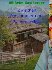 Zwischen Almsommer und Bauernherbst - Wilhelm Kastberger - E-Book