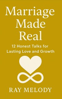 Marriage Made Real: 12 Honest Talks for Lasting Love and Growth - MELODY RAY - E-Book