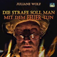 Die Strafe soll man mit dem Feuer tun - Juliane Wolf - Hörbuch
