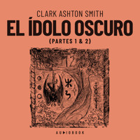 El ídolo oscuro (Completo) - Clark Ashton Smith - Hörbuch