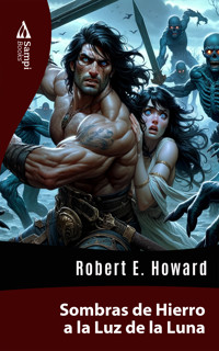 Sombras de Hierro a la Luz de la Luna - Robert E. Howard - E-Book