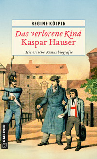 Das verlorene Kind - Kaspar Hauser - Regine Kölpin - E-Book