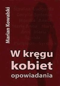W kręgu kobiet. Opowiadania - Marian Kowalski - E-Book