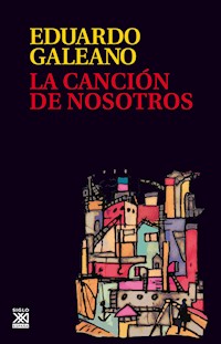 La canción de nosotros - Galeano Eduardo - E-Book