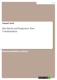 Das Recht auf Vergessen. Eine Urteilsanalyse - Cansel Varli - E-Book
