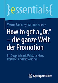 How to get a „Dr.“ – die ganze Welt der Promotion - Verena Sablotny-Wackershauser - E-Book