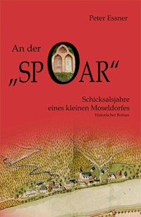 An der Spoar - Schicksalsjahre eines kleinen Moseldorfes - Peter Essner - E-Book