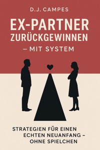 Ex-Partner zurückgewinnen - mit System - D.J. Campes - E-Book
