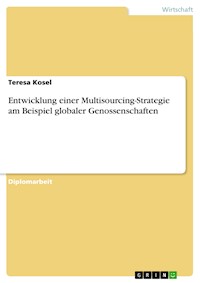 Entwicklung einer Multisourcing-Strategie am Beispiel globaler Genossenschaften - Teresa Kosel - E-Book