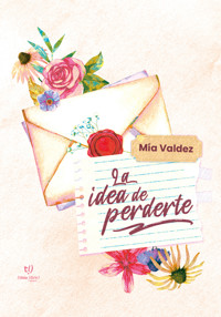 La idea de perderte - Mia Valdez - E-Book