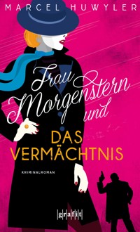 Frau Morgenstern und das Vermächtnis - Marcel Huwyler - E-Book