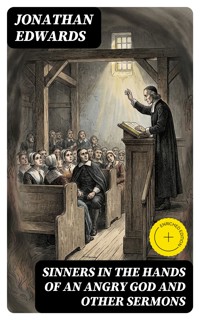 Sinners in the Hands of an Angry God and Other Sermons - Jonathan Edwards - E-Book