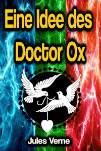 Eine Idee des Doctor Ox - Jules Verne. - E-Book