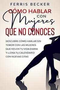 Cómo Hablar con Mujeres que no Conoces - Ferris Becker - E-Book
