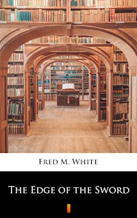 The Edge of the Sword - Fred M. White - E-Book