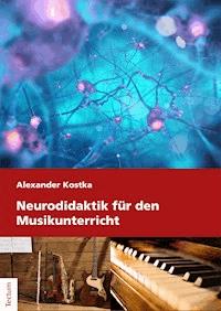Neurodidaktik für den Musikunterricht - Alexander Kostka - E-Book