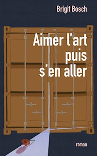 Aimer l'art puis s'en aller - Brigit Bosch - E-Book