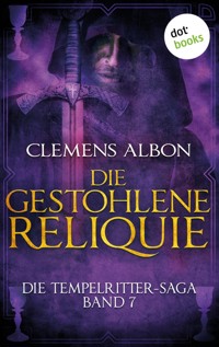 Die Tempelritter-Saga - Band 7: Die gestohlene Reliquie - Clemens Albon - E-Book