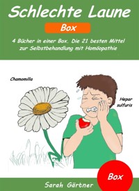 Schlechte Laune - Box. 4 Bücher in einer Box. Die 21 besten Mittel zur Selbstbehandlung mit Homöopathie - Sarah Gärtner - E-Book