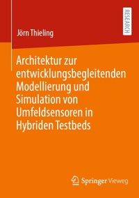 Architektur zur entwicklungsbegleitenden Modellierung und Simulation von Umfeldsensoren in Hybriden Testbeds - Jörn Thieling - E-Book