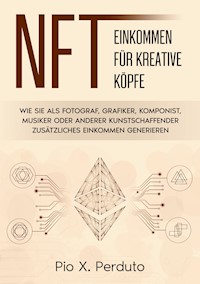 NFT - Einkommen für kreative Köpfe - Pio X. Perduto - E-Book