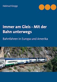 Immer am Gleis - Mit der Bahn unterwegs - Kropp Helmut - E-Book