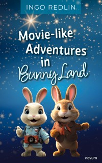Movie-like Adventures in Bunny Land - Ingo Redlin - E-Book