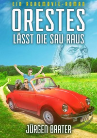 Orestes lässt die Sau raus - Jürgen Brater - E-Book