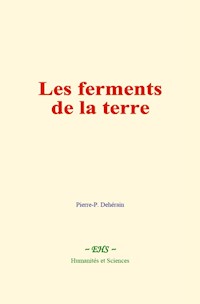 Les ferments de la terre - Pierre-P. Dehérain - E-Book