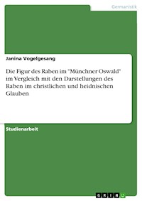 Die Figur des Raben im "Münchner Oswald" im Vergleich mit den Darstellungen des Raben im christlichen und heidnischen Glauben - Janina Vogelgesang - E-Book