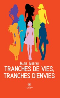 Tranches de vies, tranches d'envies - Marie Moreau - E-Book