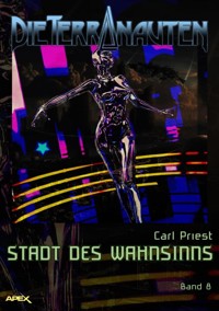 DIE TERRANAUTEN, Band 8: STADT DES WAHNSINNS - Carl Priest - E-Book