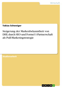 Steigerung der Markenbekanntheit von DHL durch SEO und Formel 1-Partnerschaft als Pull-Marketingstrategie - Tobias Schweiger - E-Book