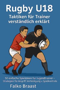 Rugby U18 – Taktiken für Trainer - Falko Braast - E-Book