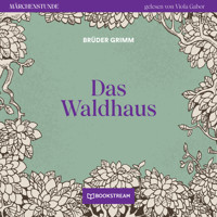 Das Waldhaus - Märchenstunde, Folge 25 (Ungekürzt) - Brüder Grimm - Hörbuch