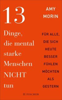 13 Dinge, die mental starke Menschen NICHT tun - Amy Morin - E-Book