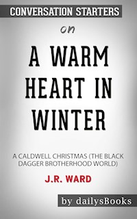 A Warm Heart in Winter: A Caldwell Christmas (The Black Dagger Brotherhood World) by J.R. Ward: Conversation Starters - Daily Books - E-Book