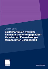 Vorteilhaftigkeit hybrider Finanzinstrumente gegenüber klassischen Finanzierungsformen unter Unsicherheit - Carolin Bock - E-Book