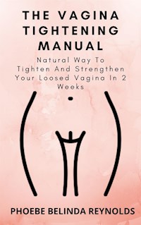 The Vagina Tightening Manual - PHOEBE BELINDA REYNOLDS - E-Book