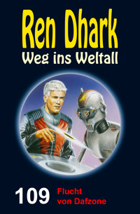 Ren Dhark Weg ins Weltall 109: Flucht von Dafzone - Hendrik M. Bekker - E-Book