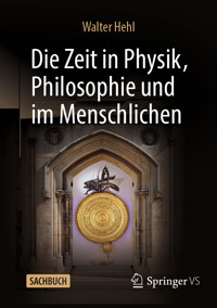 Die Zeit in Physik, Philosophie und im Menschlichen - Walter Hehl - E-Book