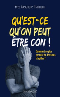 Qu'est-ce qu'on peut être con ! - Yves-Alexandre Thalmann - E-Book