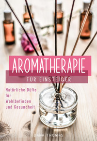 Aromatherapie für Einsteiger - Dana Thomas - E-Book
