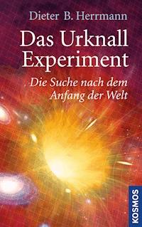 Das Urknall-Experiment - Dieter B. Herrmann - E-Book
